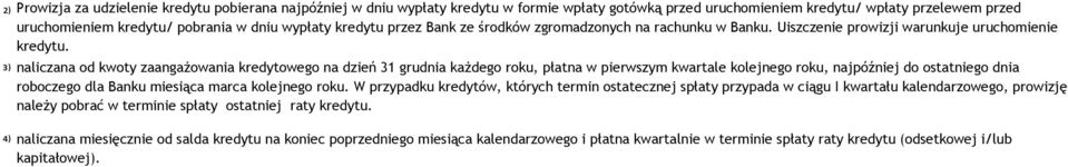 ³) ⁴) naliczana od kwoty zaangażowania kredytowego na dzień 31 grudnia każdego roku, płatna w pierwszym kwartale kolejnego roku, najpóźniej do ostatniego dnia roboczego dla Banku miesiąca marca