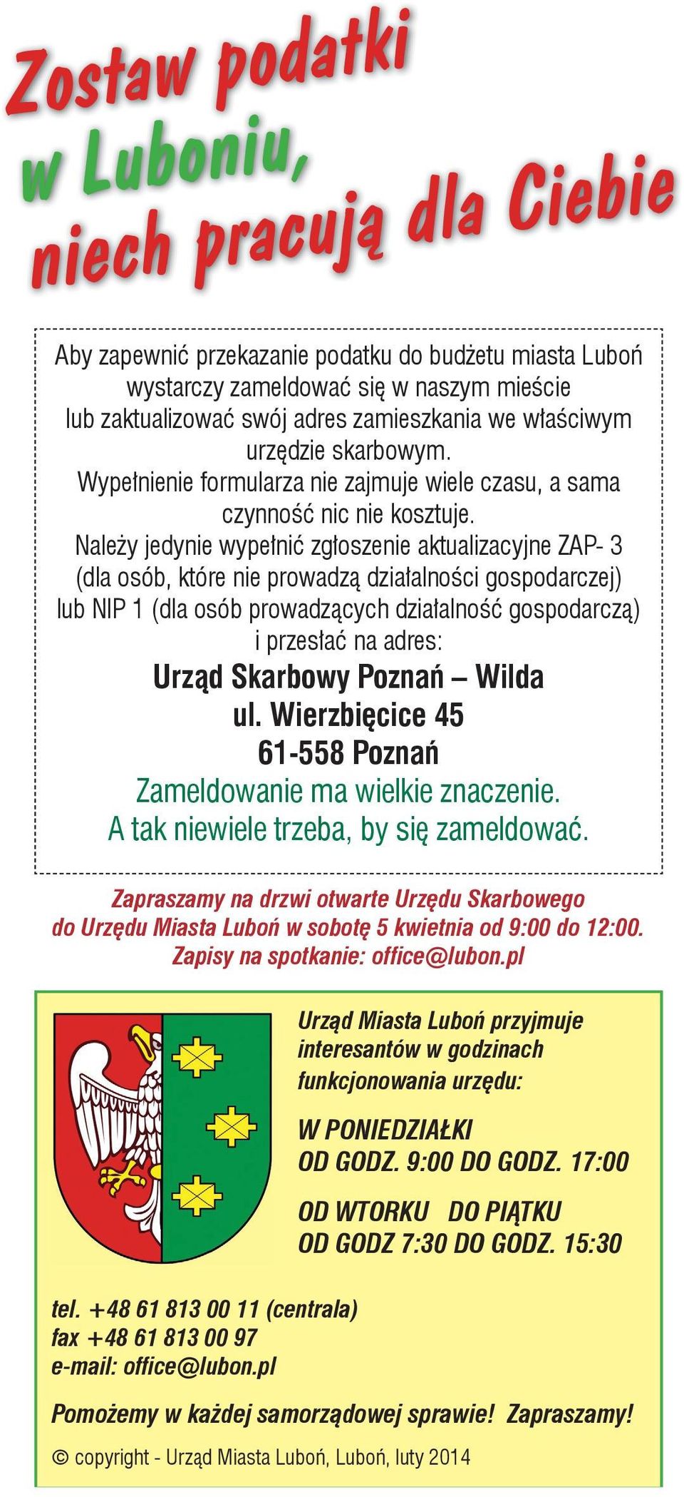 Należy jedynie wypełnić zgłoszenie aktualizacyjne ZAP- 3 (dla osób, które nie prowadzą działalności gospodarczej) lub NIP 1 (dla osób prowadzących działalność gospodarczą) i przesłać na adres: Urząd