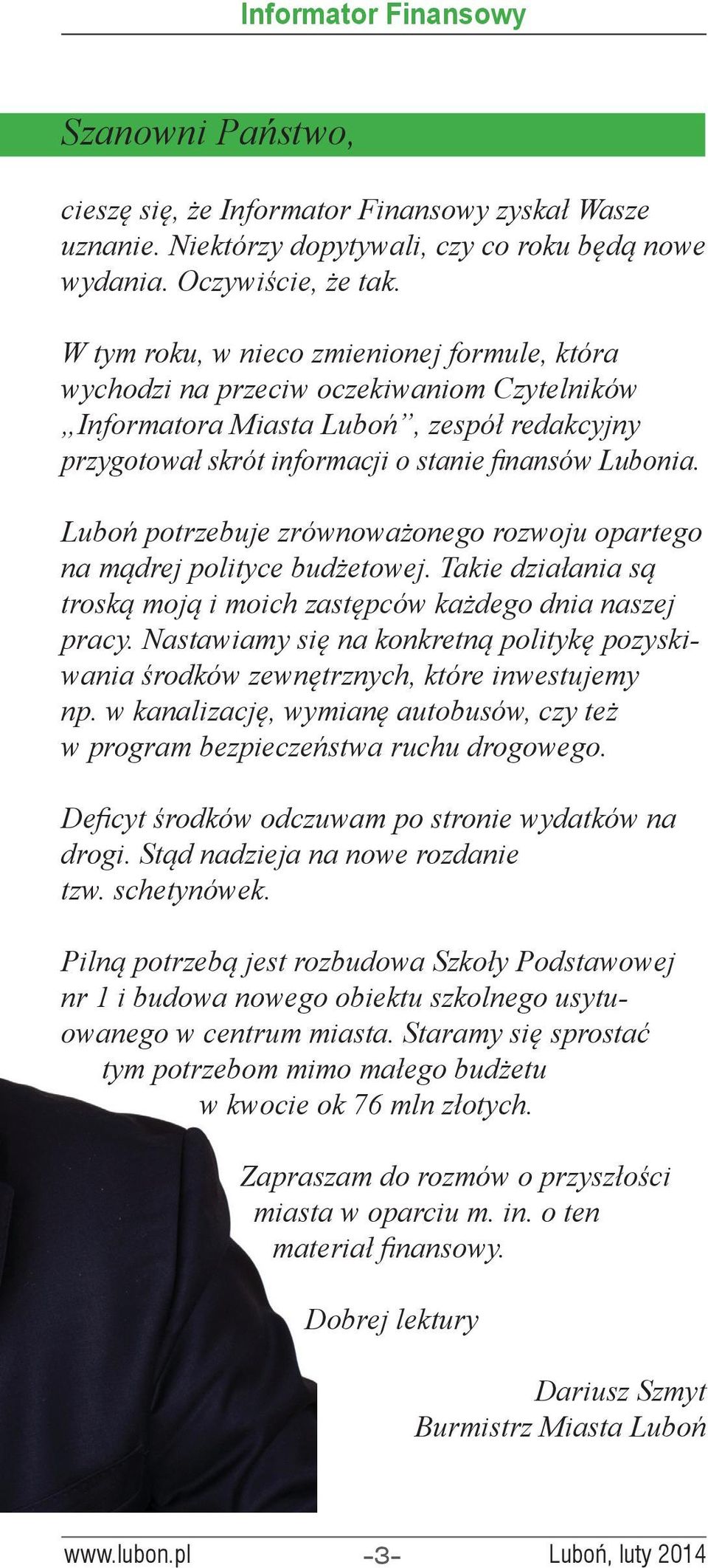 Luboń potrzebuje zrównoważonego rozwoju opartego na mądrej polityce budżetowej. Takie działania są troską moją i moich zastępców każdego dnia naszej pracy.