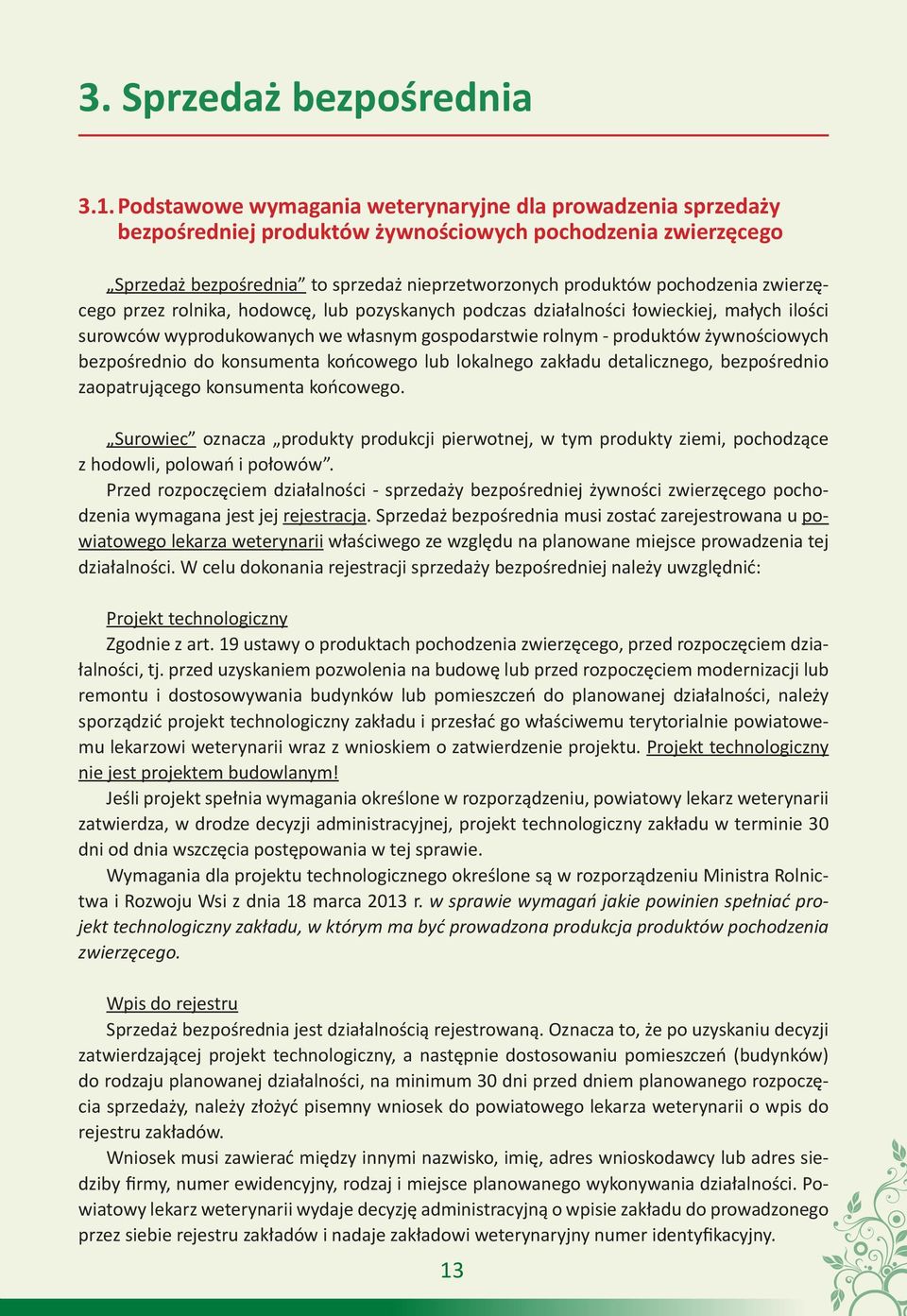 zwierzęcego przez rolnika, hodowcę, lub pozyskanych podczas działalności łowieckiej, małych ilości surowców wyprodukowanych we własnym gospodarstwie rolnym - produktów żywnościowych bezpośrednio do