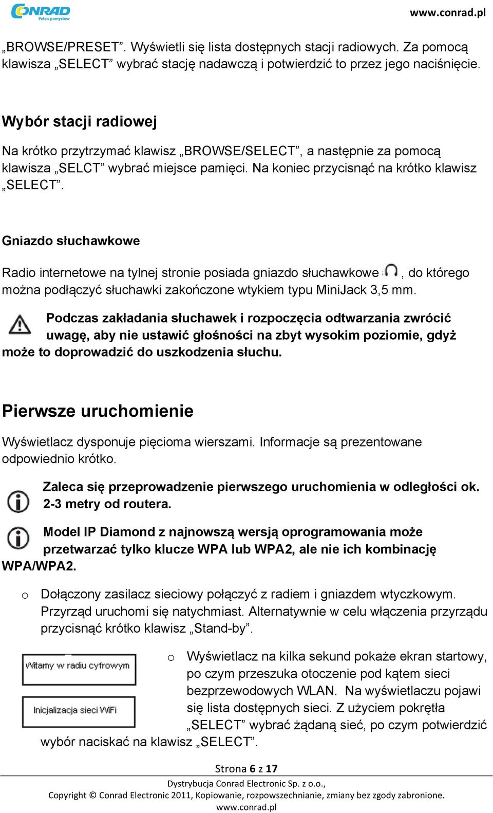 Gniazdo słuchawkowe Radio internetowe na tylnej stronie posiada gniazdo słuchawkowe, do którego można podłączyć słuchawki zakończone wtykiem typu MiniJack 3,5 mm.
