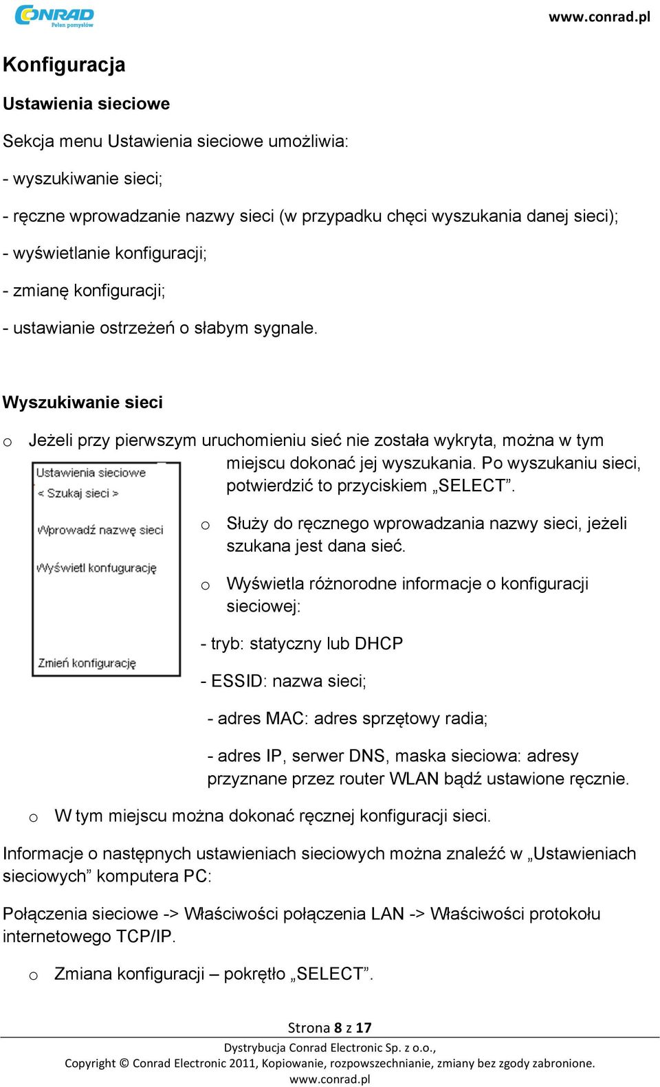 Wyszukiwanie sieci o Jeżeli przy pierwszym uruchomieniu sieć nie została wykryta, można w tym miejscu dokonać jej wyszukania. Po wyszukaniu sieci, potwierdzić to przyciskiem SELECT.