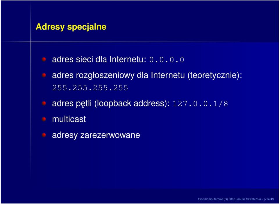 255.255.255 adres pętli (loopback address): 127.0.