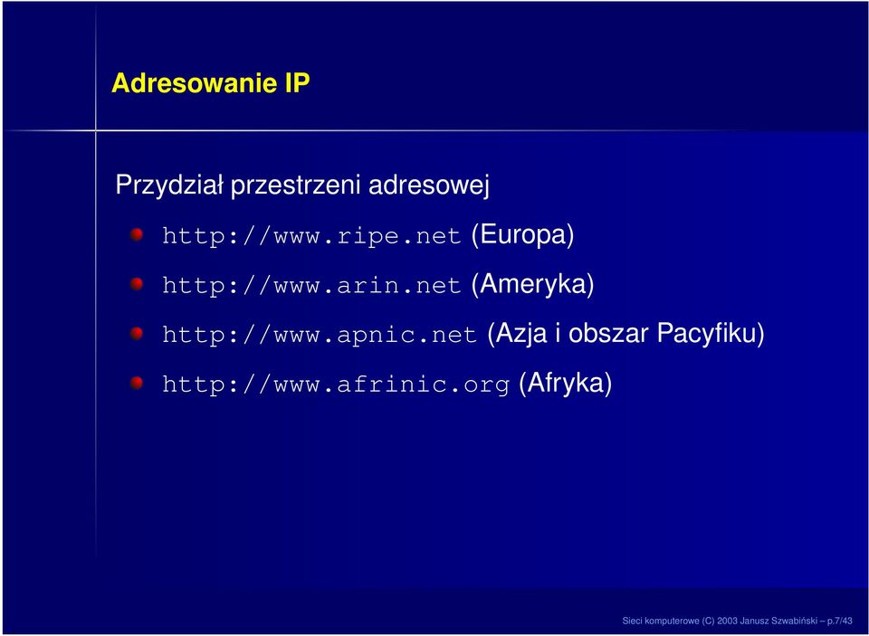 apnic.net (Azja i obszar Pacyfiku) http://www.afrinic.