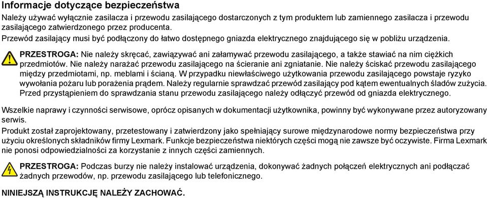 PRZESTROGA: Nie należy skręcać, zawiązywać ani załamywać przewodu zasilającego, a także stawiać na nim ciężkich przedmiotów. Nie należy narażać przewodu zasilającego na ścieranie ani zgniatanie.