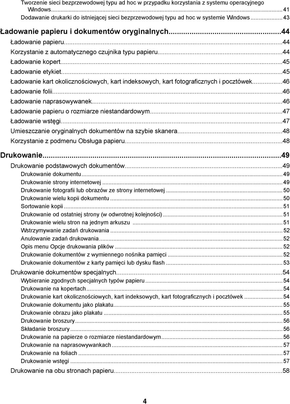 ..45 Ładowanie kart okolicznościowych, kart indeksowych, kart fotograficznych i pocztówek...46 Ładowanie folii...46 Ładowanie naprasowywanek...46 Ładowanie papieru o rozmiarze niestandardowym.