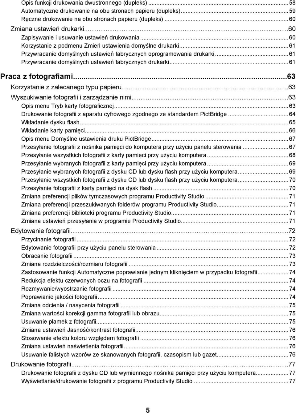 ..61 Przywracanie domyślnych ustawień fabrycznych drukarki...61 Praca z fotografiami...63 Korzystanie z zalecanego typu papieru...63 Wyszukiwanie fotografii i zarządzanie nimi.