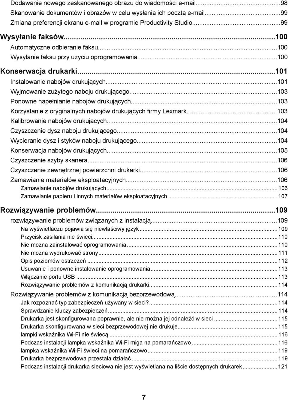 ..101 Wyjmowanie zużytego naboju drukującego...103 Ponowne napełnianie nabojów drukujących...103 Korzystanie z oryginalnych nabojów drukujących firmy Lexmark...103 Kalibrowanie nabojów drukujących.