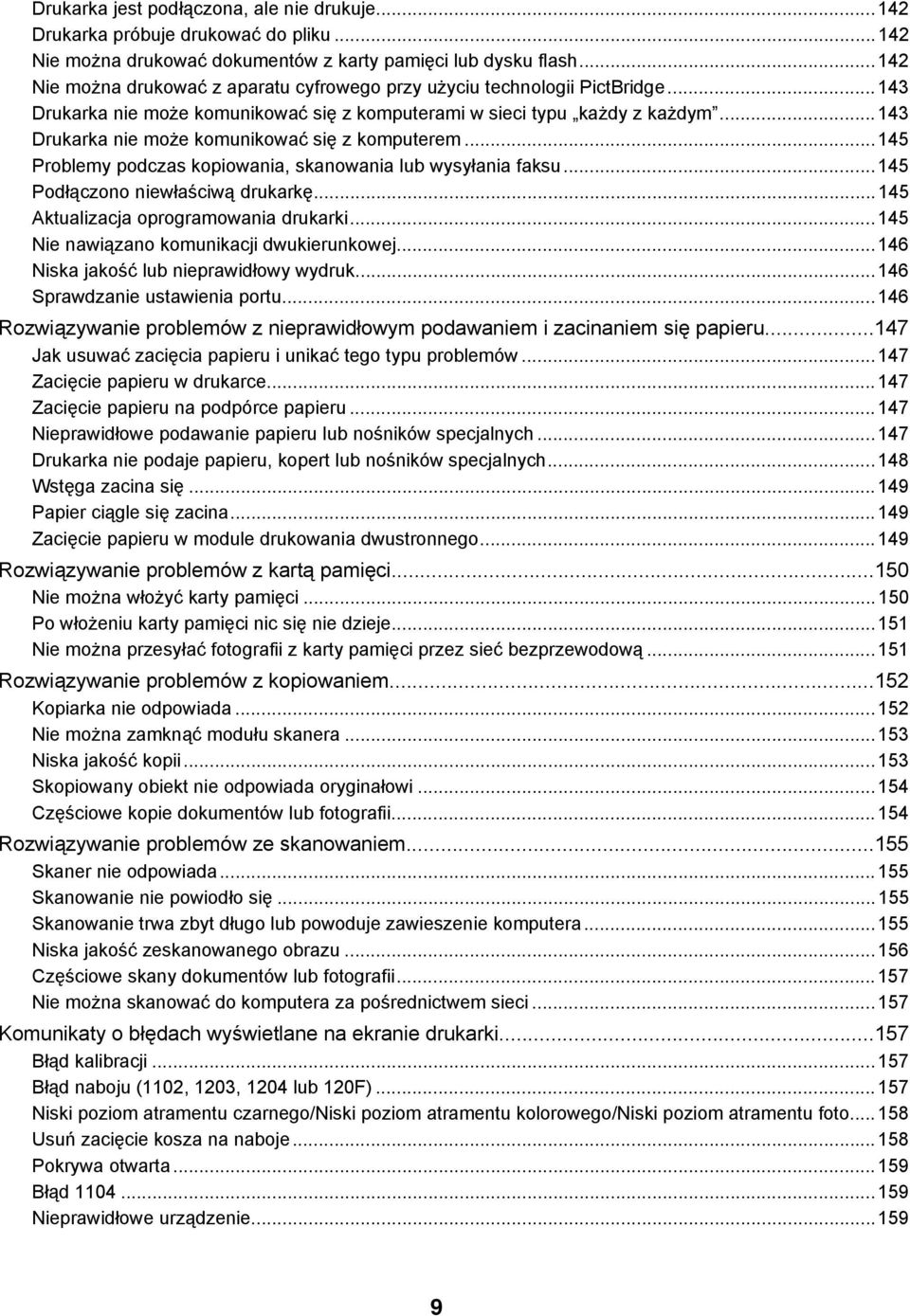 ..143 Drukarka nie może komunikować się z komputerem...145 Problemy podczas kopiowania, skanowania lub wysyłania faksu...145 Podłączono niewłaściwą drukarkę...145 Aktualizacja oprogramowania drukarki.