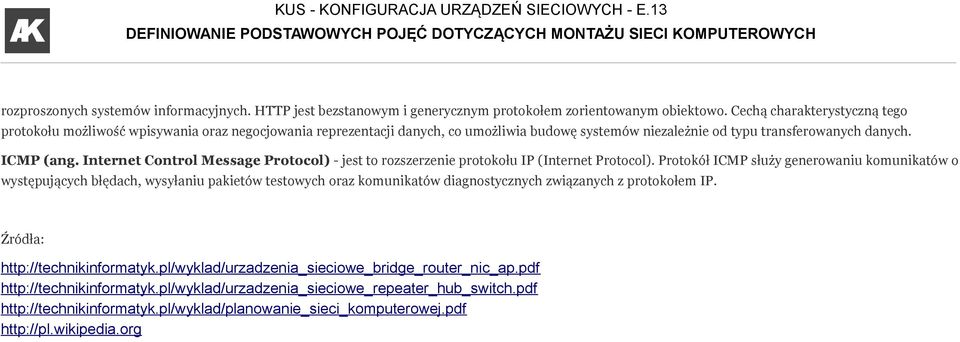 Internet Control Message Protocol) - jest to rozszerzenie protokołu IP (Internet Protocol).