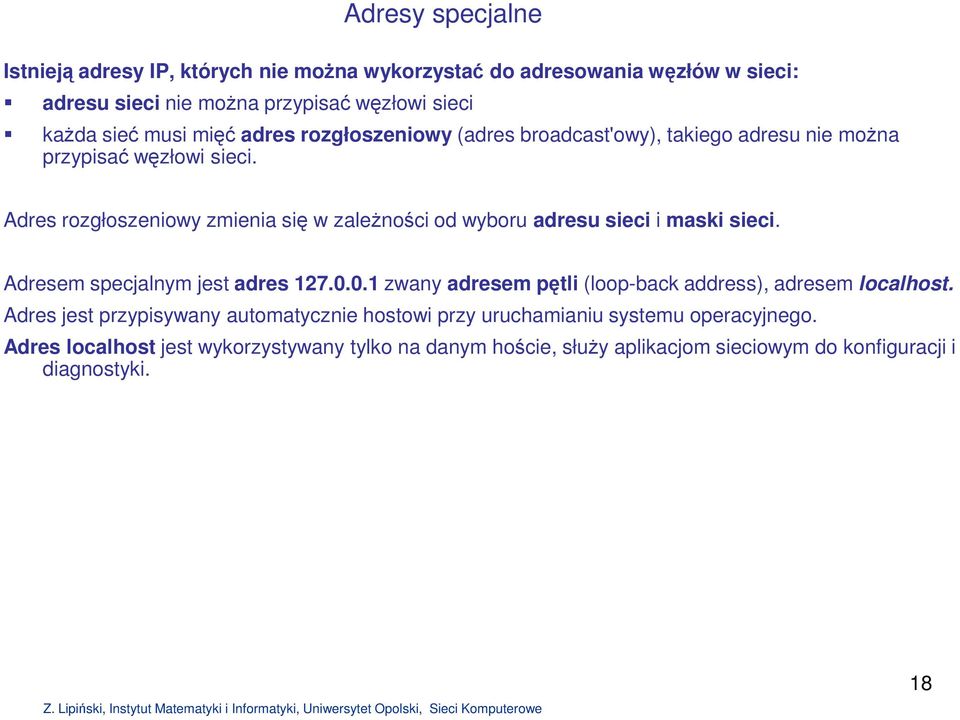 Adres rozgłoszeniowy zmienia się w zaleŝności od wyboru adresu sieci i maski sieci. Adresem specjalnym jest adres 127.0.