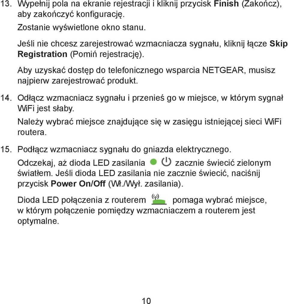 14. Odłącz wzmacniacz sygnału i przenieś go w miejsce, w którym sygnał WiFi jest słaby. Należy wybrać miejsce znajdujące się w zasięgu istniejącej sieci WiFi routera. 15.