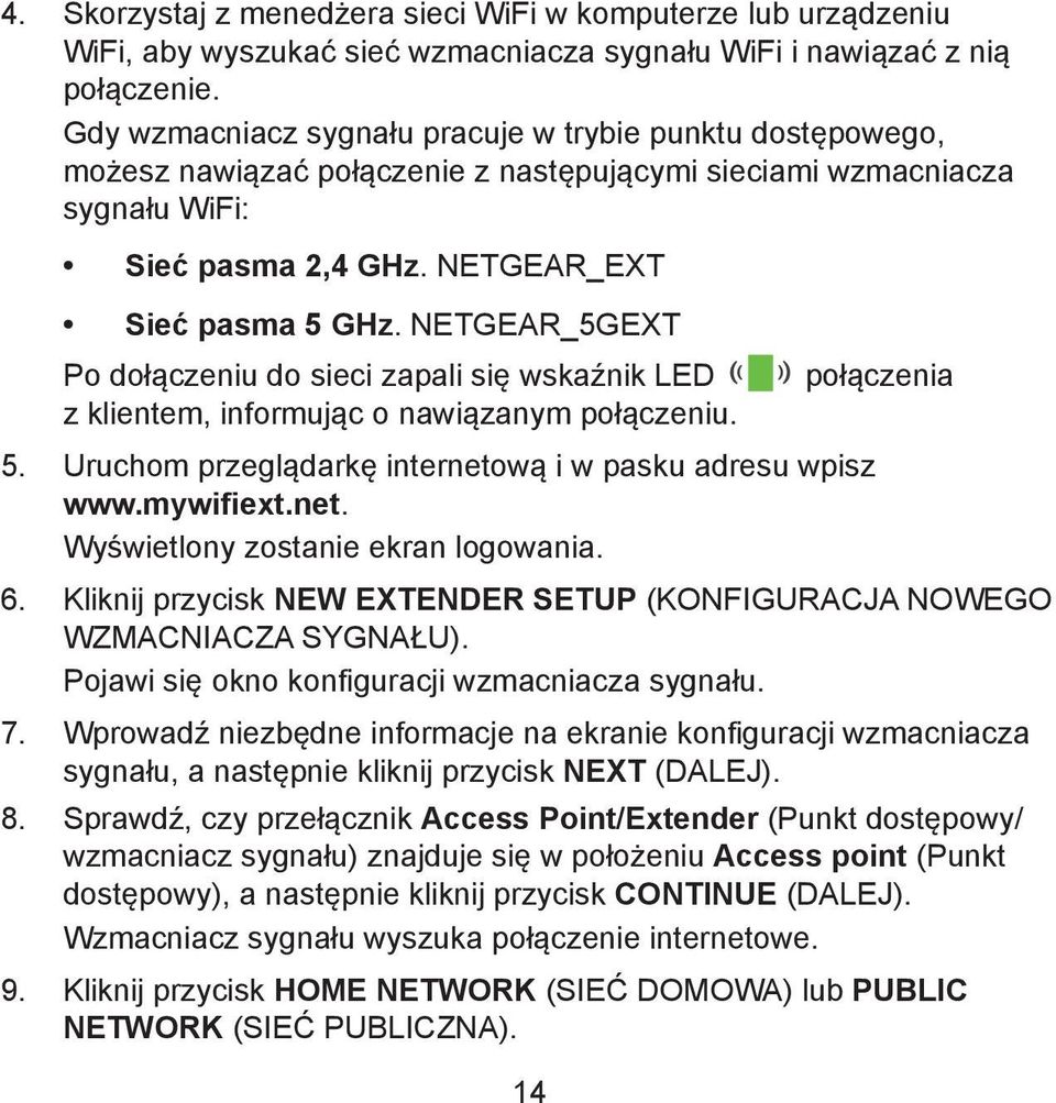 NETGEAR_5GEXT Po dołączeniu do sieci zapali się wskaźnik LED z klientem, informując o nawiązanym połączeniu. 5. Uruchom przeglądarkę internetową i w pasku adresu wpisz www.mywifiext.net. Wyświetlony zostanie ekran logowania.