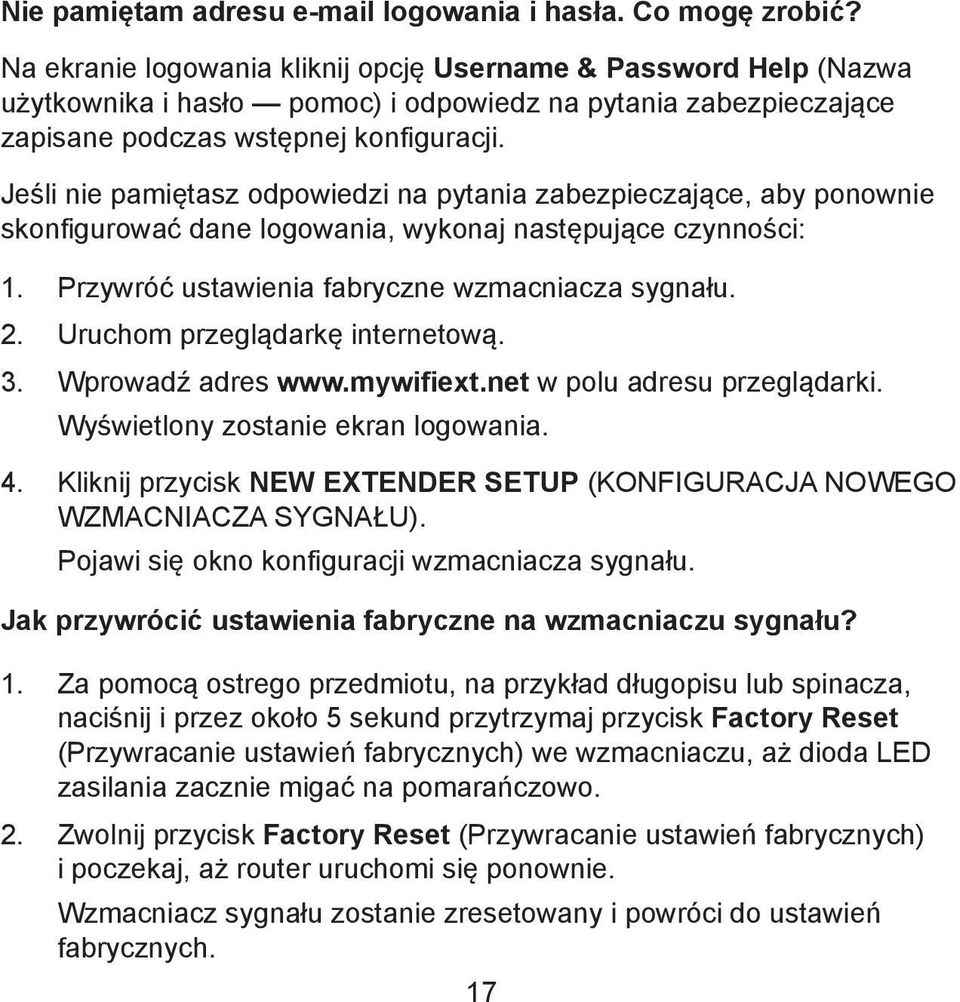 Jeśli nie pamiętasz odpowiedzi na pytania zabezpieczające, aby ponownie skonfigurować dane logowania, wykonaj następujące czynności: 1. Przywróć ustawienia fabryczne wzmacniacza sygnału. 2.