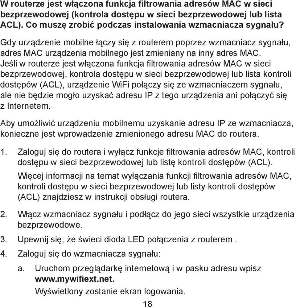 Jeśli w routerze jest włączona funkcja filtrowania adresów MAC w sieci bezprzewodowej, kontrola dostępu w sieci bezprzewodowej lub lista kontroli dostępów (ACL), urządzenie WiFi połączy się ze