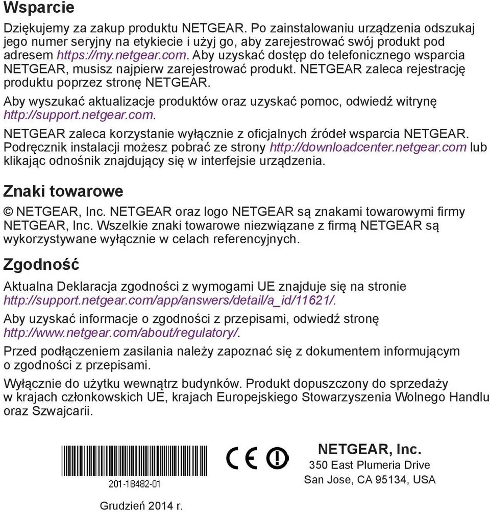 Aby wyszukać aktualizacje produktów oraz uzyskać pomoc, odwiedź witrynę http://support.netgear.com. NETGEAR zaleca korzystanie wyłącznie z oficjalnych źródeł wsparcia NETGEAR.