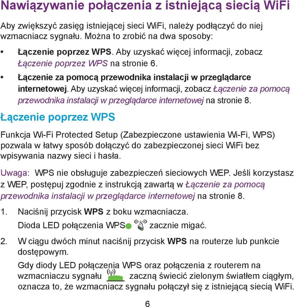 Aby uzyskać więcej informacji, zobacz Łączenie za pomocą przewodnika instalacji w przeglądarce internetowej na stronie 8.