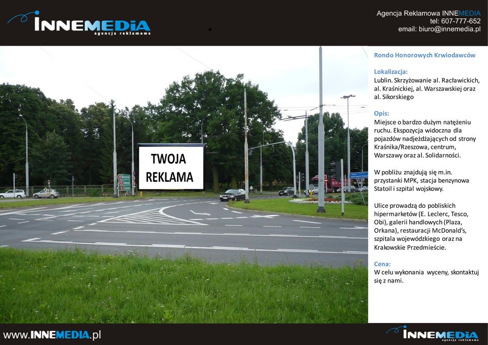 W pobliżu znajdują się m.in. przystanki MPK, stacja benzynowa Statoil i szpital wojskowy.