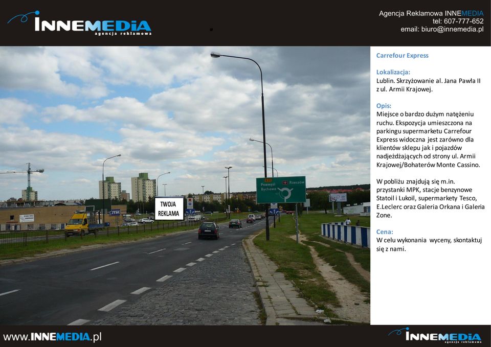 sklepu jak i pojazdów nadjeżdżających od strony ul. Armii Krajowej/Bohaterów Monte Cassino.