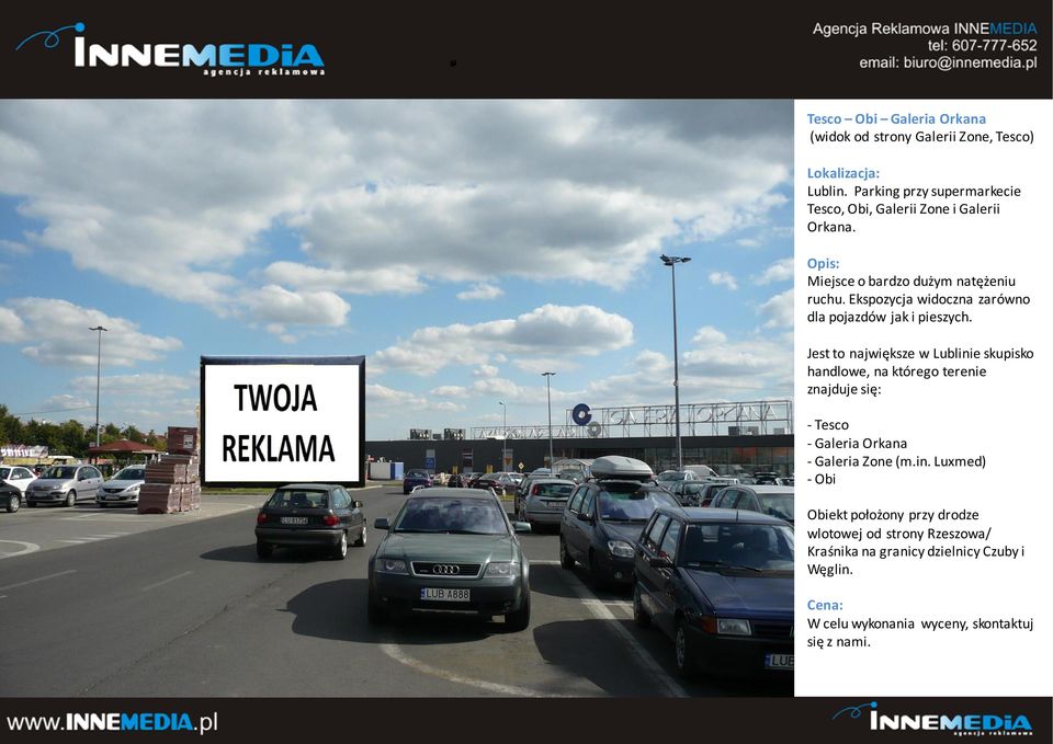 Ekspozycja widoczna zarówno dla pojazdów jak i pieszych.