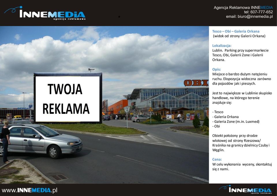 Ekspozycja widoczna zarówno dla pojazdów jak i pieszych.