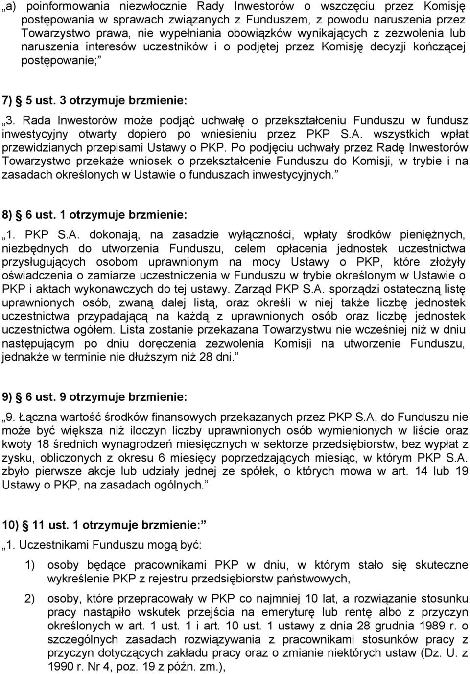 Rada Inwestorów może podjąć uchwałę o przekształceniu Funduszu w fundusz inwestycyjny otwarty dopiero po wniesieniu przez PKP S.A. wszystkich wpłat przewidzianych przepisami Ustawy o PKP.