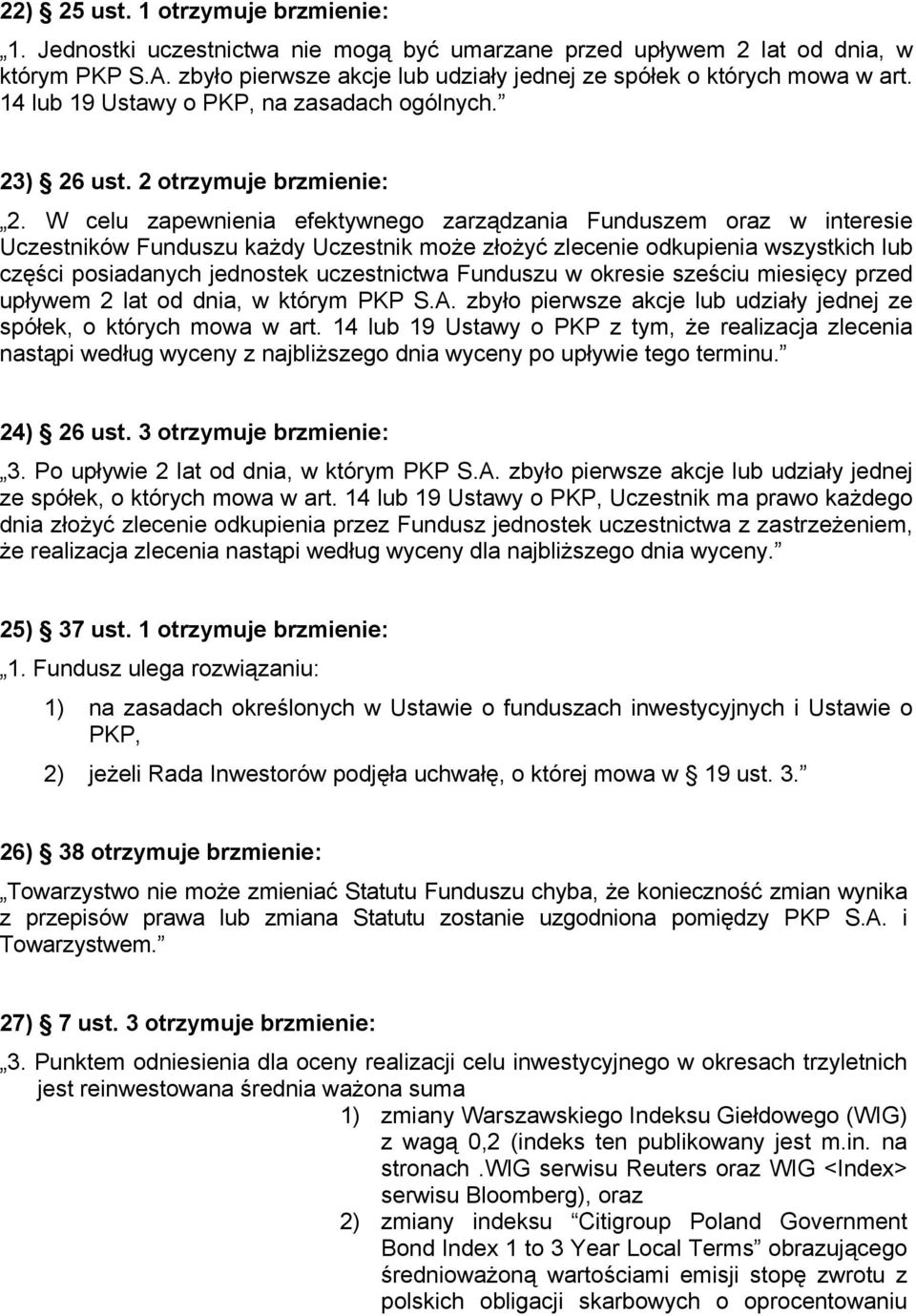W celu zapewnienia efektywnego zarządzania Funduszem oraz w interesie Uczestników Funduszu każdy Uczestnik może złożyć zlecenie odkupienia wszystkich lub części posiadanych jednostek uczestnictwa
