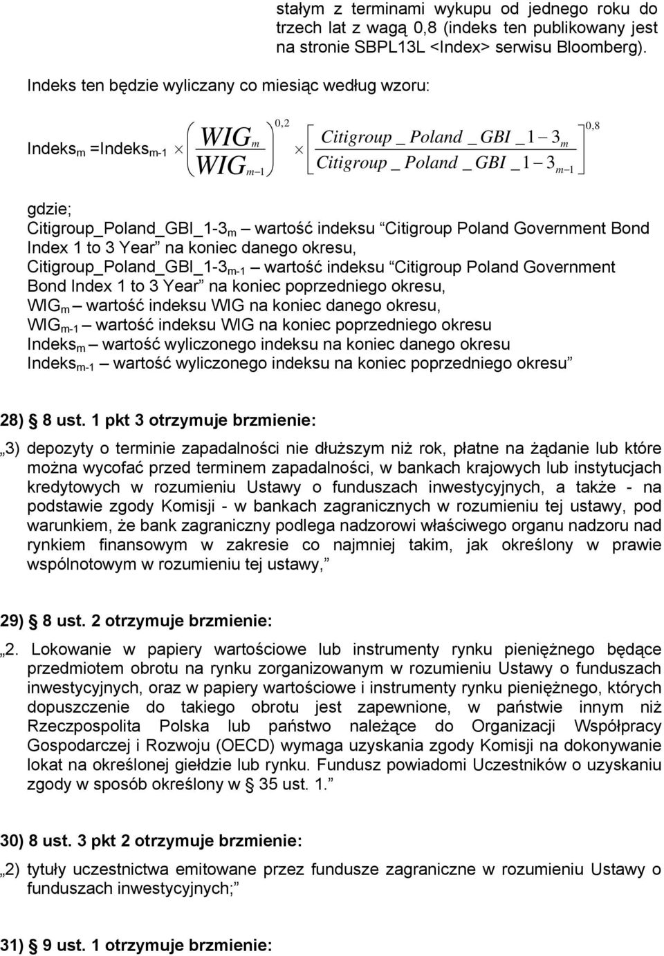 to 3 Year na koniec danego okresu, Citigroup_Poland_GBI_1-3 m-1 wartość indeksu Citigroup Poland Government Bond Index 1 to 3 Year na koniec poprzedniego okresu, WIG m wartość indeksu WIG na koniec