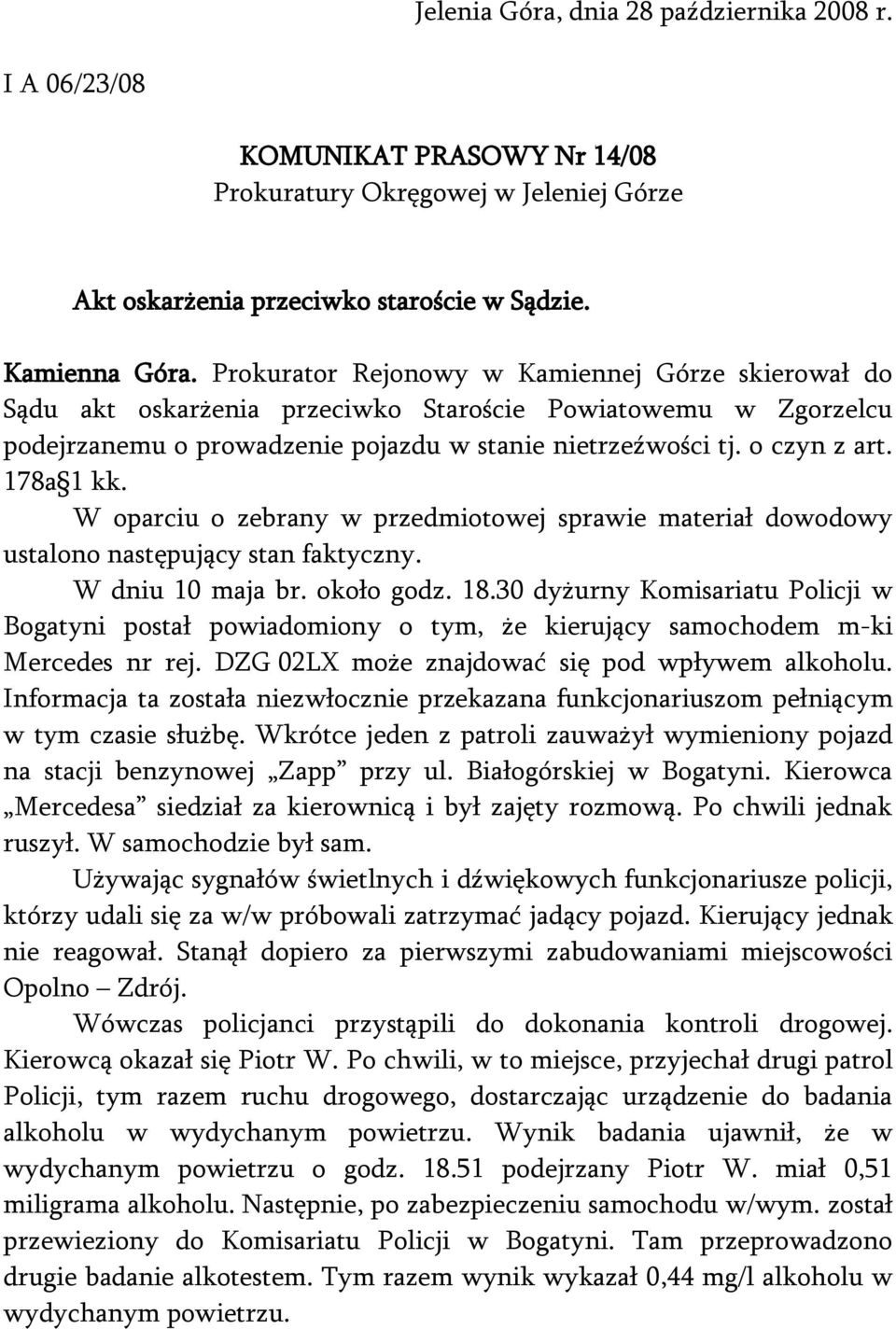 178a 1 kk. W oparciu o zebrany w przedmiotowej sprawie materiał dowodowy ustalono następujący stan faktyczny. W dniu 10 maja br. około godz. 18.