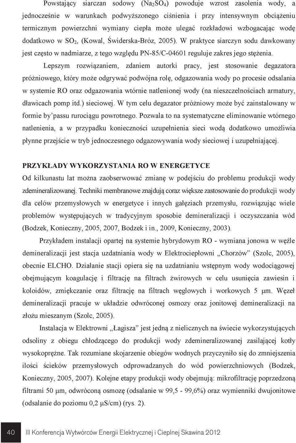 W praktyce siarczyn sodu dawkowany jest często w nadmiarze, z tego względu PN-85/C-04601 reguluje zakres jego stężenia.