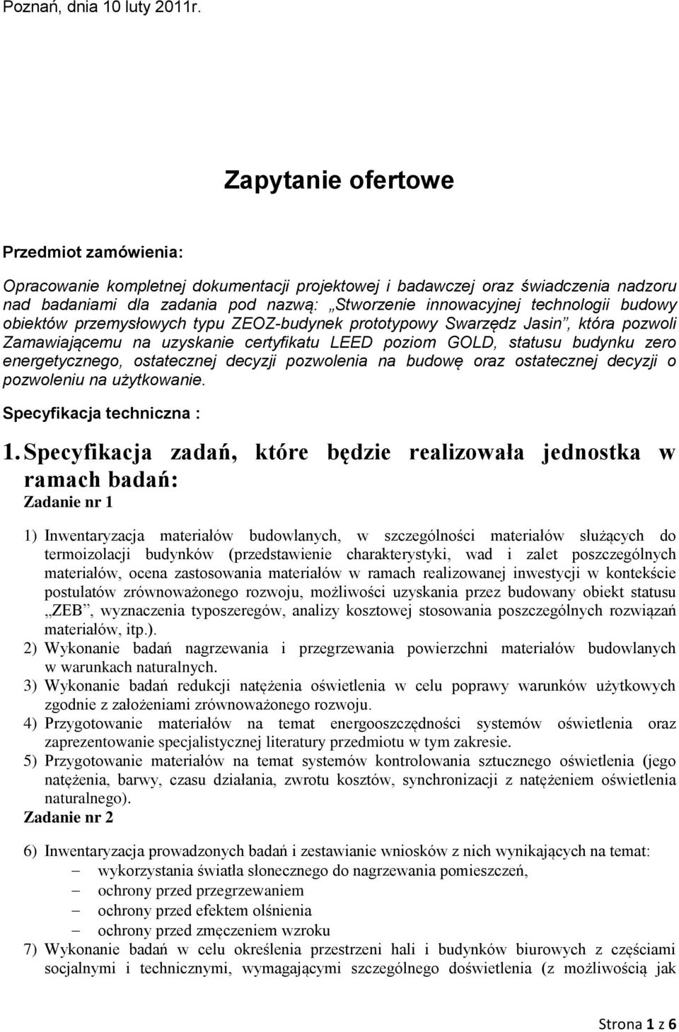 budowy obiektów przemysłowych typu ZEOZ-budynek prototypowy Swarzędz Jasin, która pozwoli Zamawiającemu na uzyskanie certyfikatu LEED poziom GOLD, statusu budynku zero energetycznego, ostatecznej