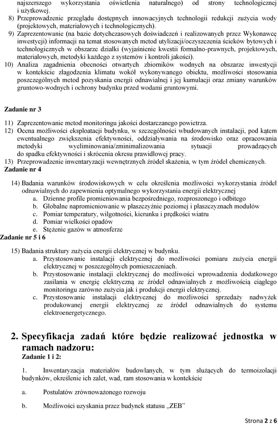 9) Zaprezentowanie (na bazie dotychczasowych doświadczeń i realizowanych przez Wykonawcę inwestycji) informacji na temat stosowanych metod utylizacji/oczyszczenia ścieków bytowych i technologicznych
