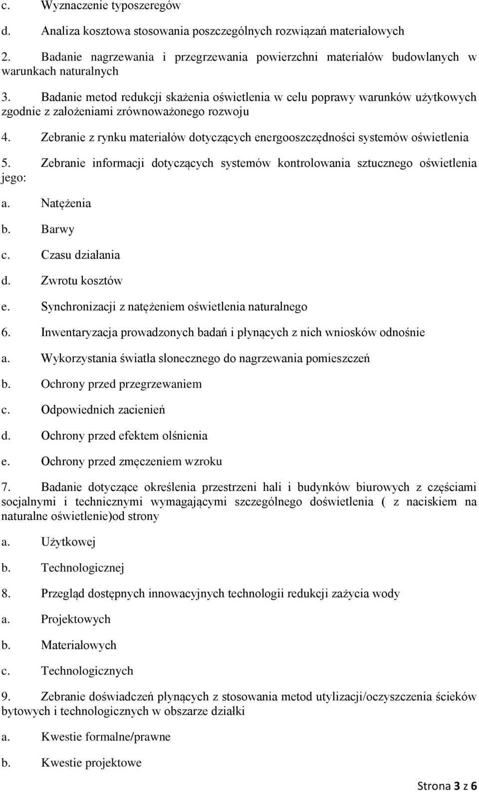 Zebranie z rynku materiałów dotyczących energooszczędności systemów oświetlenia 5. Zebranie informacji dotyczących systemów kontrolowania sztucznego oświetlenia jego: a. Natężenia b. Barwy c.