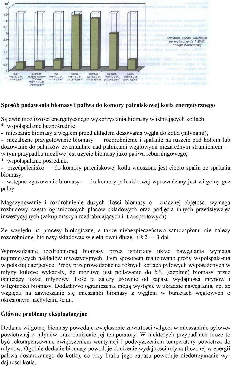 palnikami węglowymi niezależnym strumieniem w tym przypadku możliwe jest użycie biomasy jako paliwa reburningowego; * współspalanie pośrednie: - przedpalenisko do komory paleniskowej kotła wnoszone