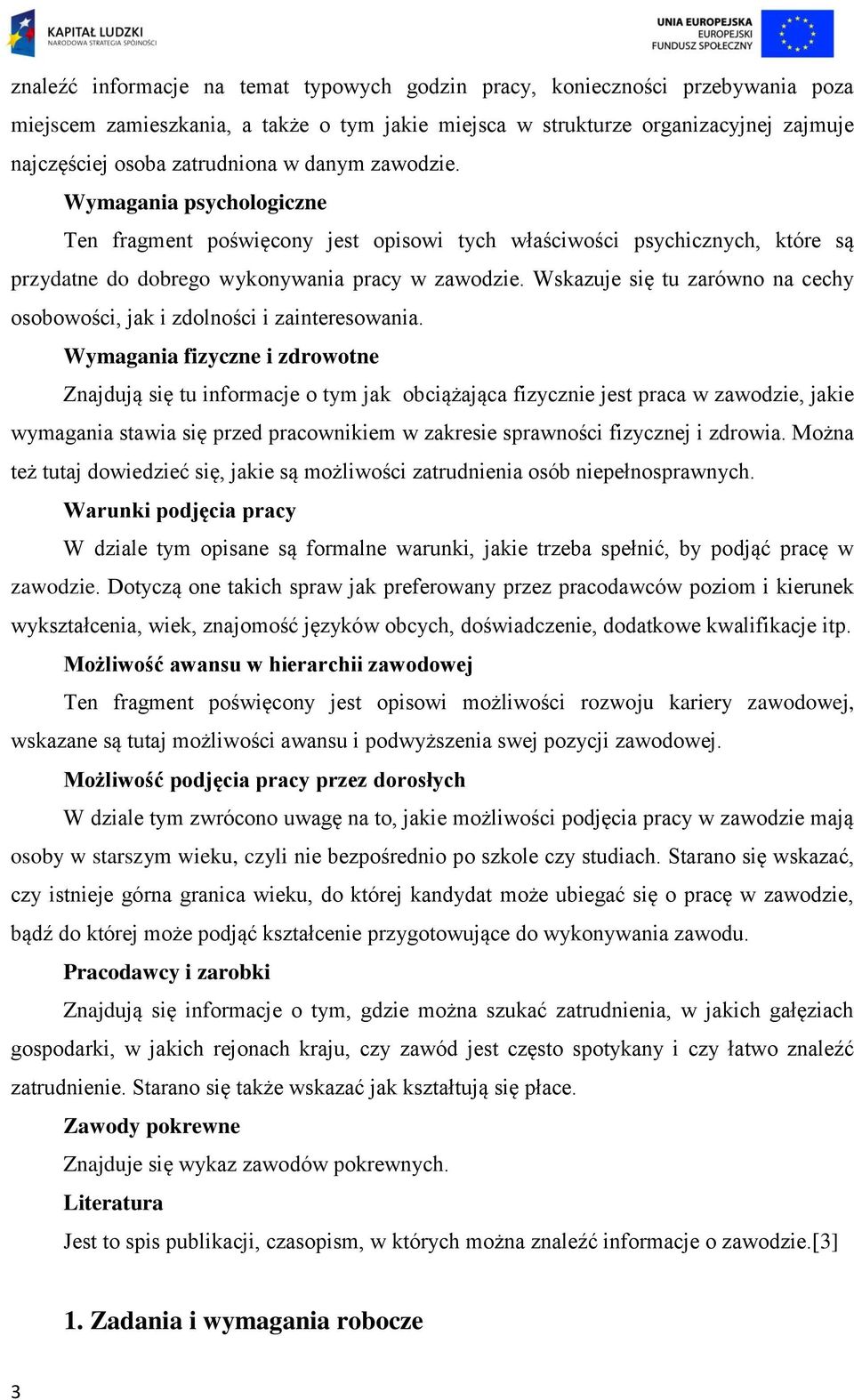 Wskazuje się tu zarówno na cechy osobowości, jak i zdolności i zainteresowania.