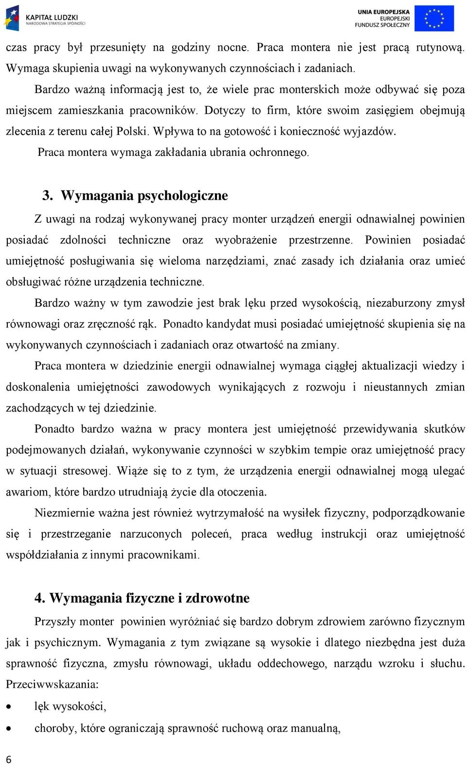 Wpływa to na gotowość i konieczność wyjazdów. Praca montera wymaga zakładania ubrania ochronnego. 3.