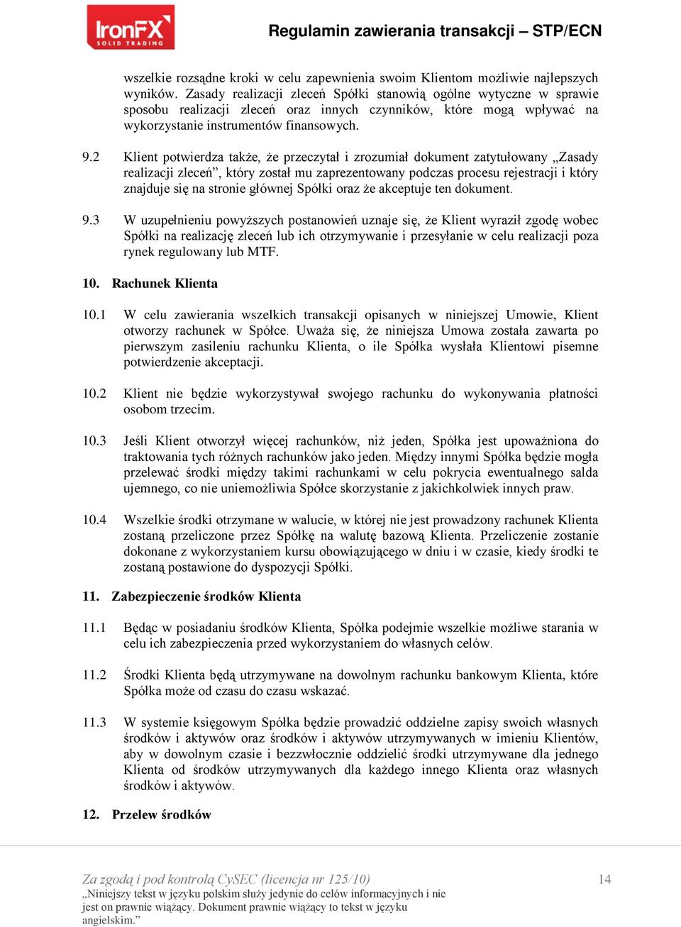 2 Klient potwierdza także, że przeczytał i zrozumiał dokument zatytułowany Zasady realizacji zleceń, który został mu zaprezentowany podczas procesu rejestracji i który znajduje się na stronie głównej