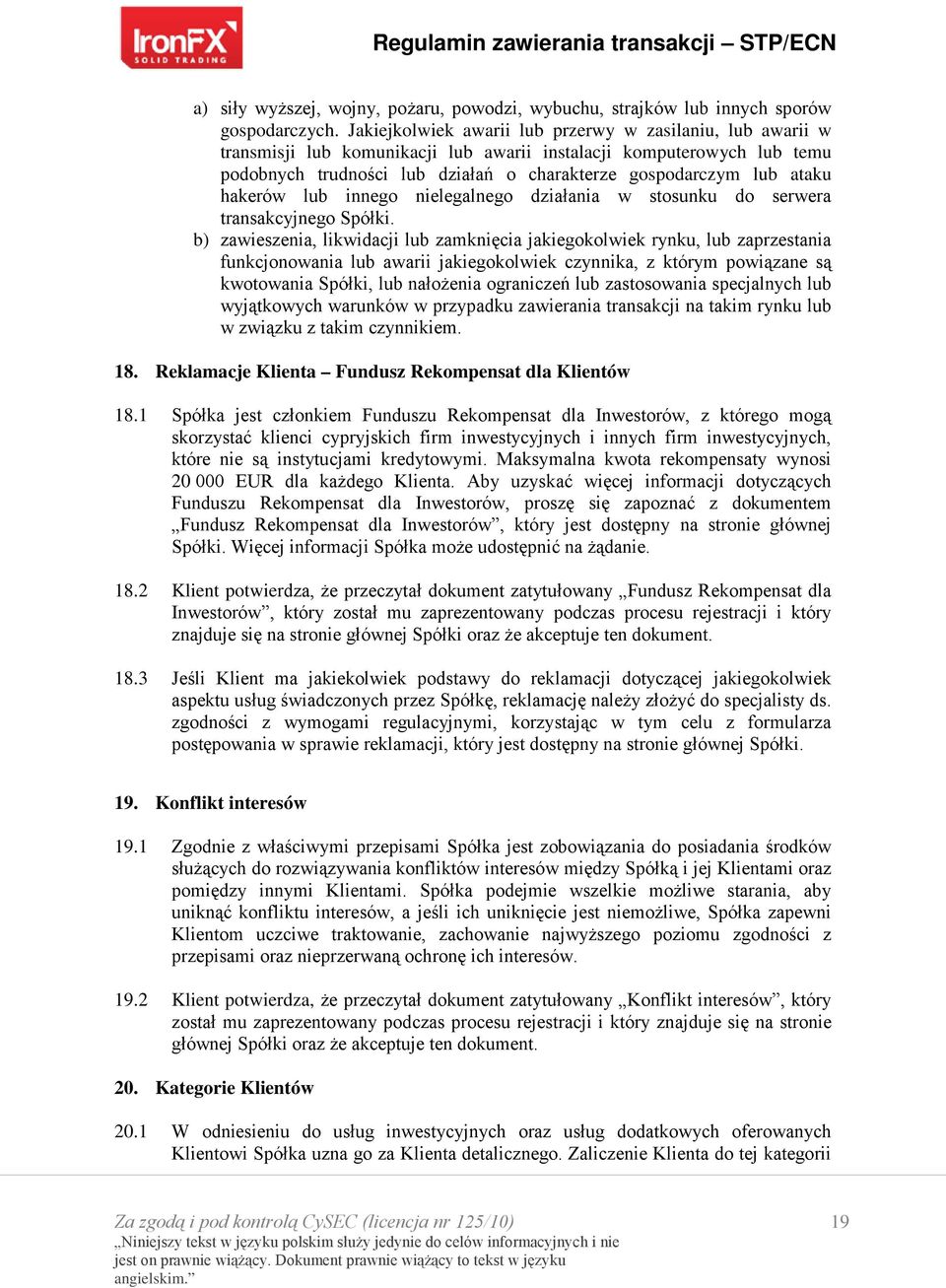 hakerów lub innego nielegalnego działania w stosunku do serwera transakcyjnego Spółki.