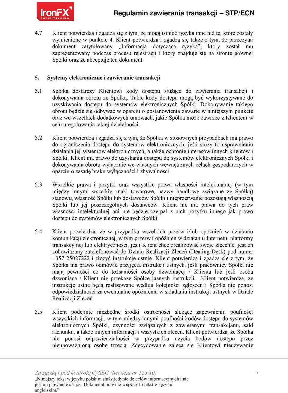 głównej Spółki oraz że akceptuje ten dokument. 5. Systemy elektroniczne i zawieranie transakcji 5.