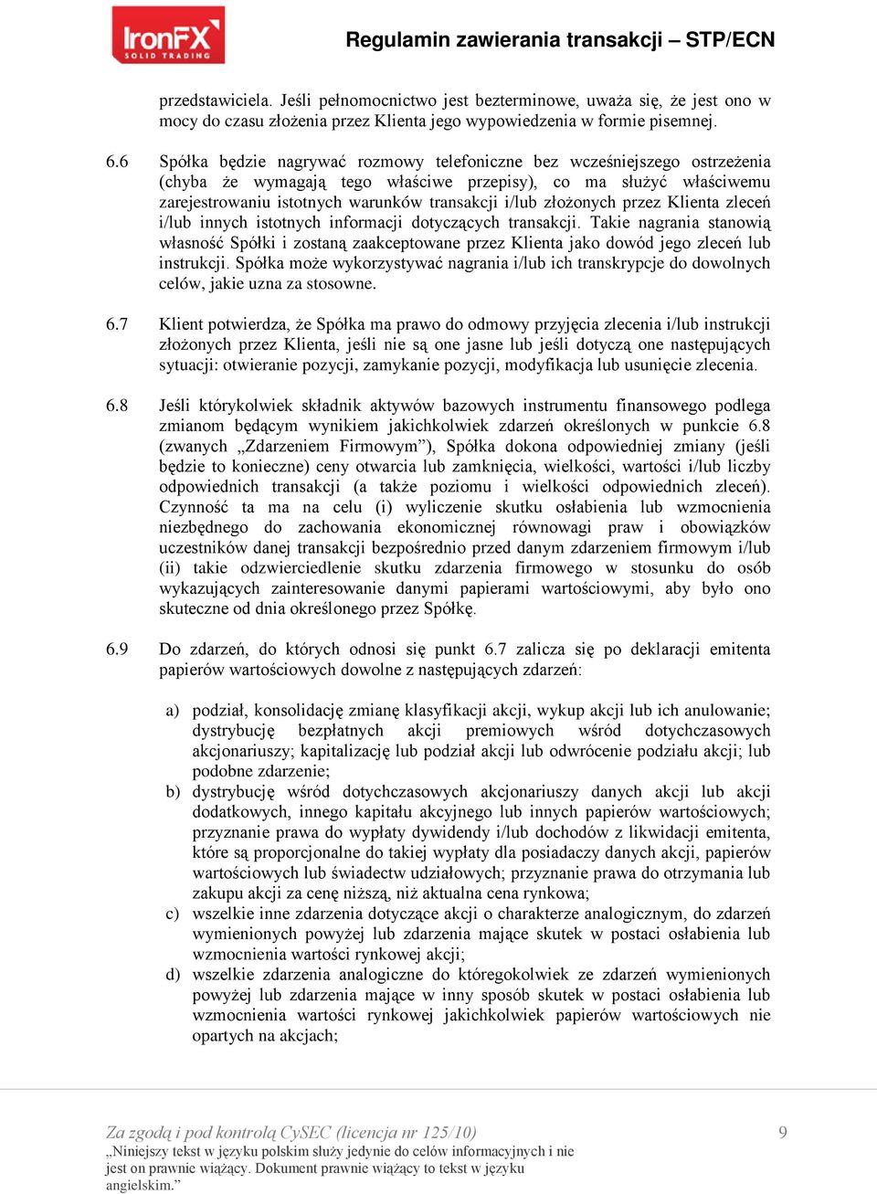 złożonych przez Klienta zleceń i/lub innych istotnych informacji dotyczących transakcji.