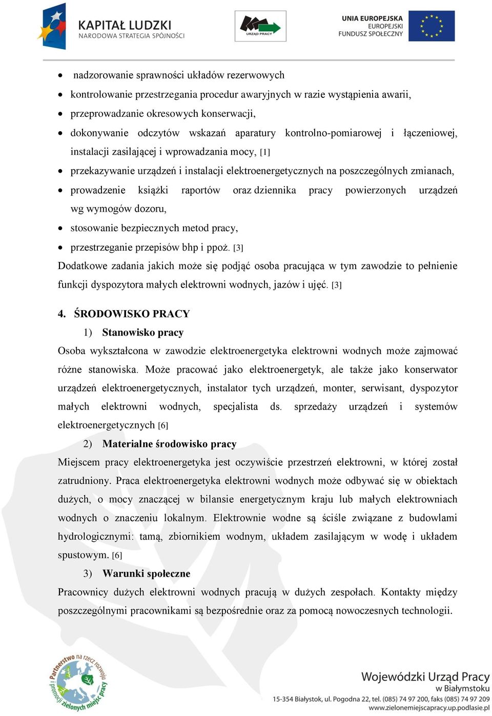 oraz dziennika pracy powierzonych urządzeń wg wymogów dozoru, stosowanie bezpiecznych metod pracy, przestrzeganie przepisów bhp i ppoż.