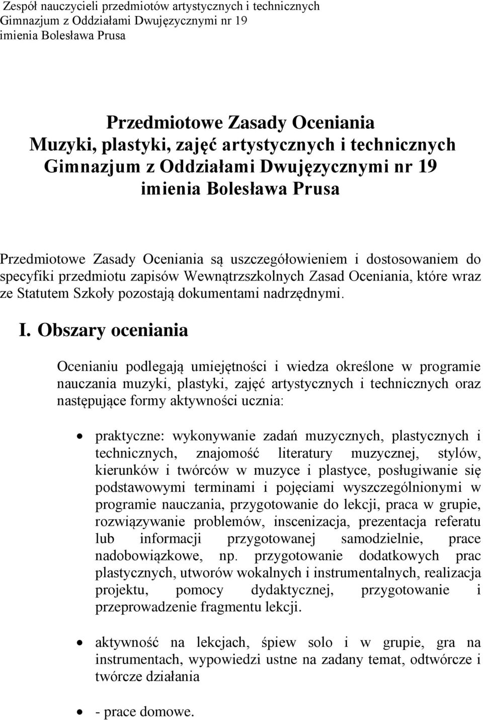 Zasad Oceniania, które wraz ze Statutem Szkoły pozostają dokumentami nadrzędnymi. I.