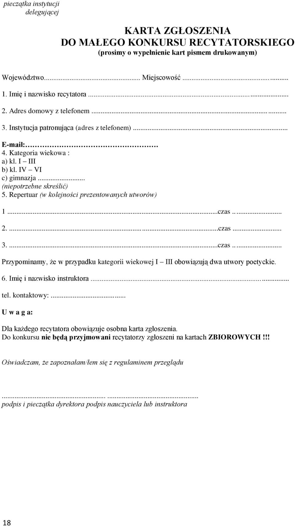 Repertuar (w kolejności prezentowanych utworów) 1...czas... 2....czas... 3....czas... Przypominamy, że w przypadku kategorii wiekowej I III obowiązują dwa utwory poetyckie. 6.