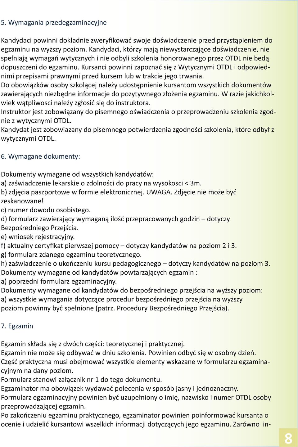 Kursanci powinni zapoznać się z Wytycznymi OTDL i odpowiednimi przepisami prawnymi przed kursem lub w trakcie jego trwania.