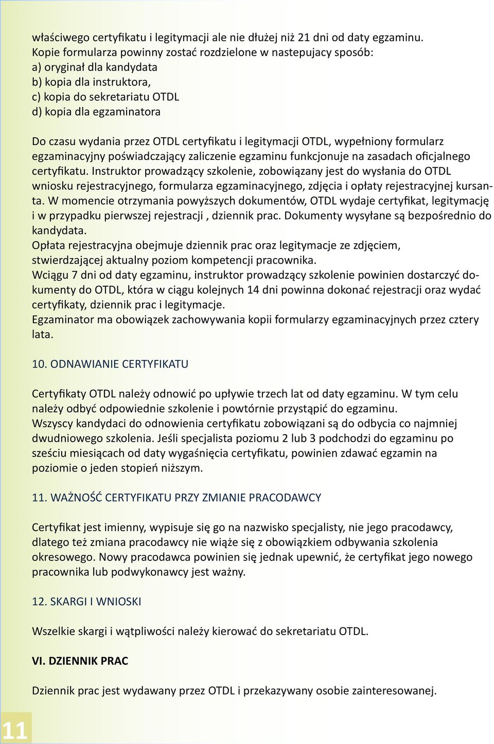 OTDL certyfikatu i legitymacji OTDL, wypełniony formularz egzaminacyjny poświadczający zaliczenie egzaminu funkcjonuje na zasadach oficjalnego certyfikatu.