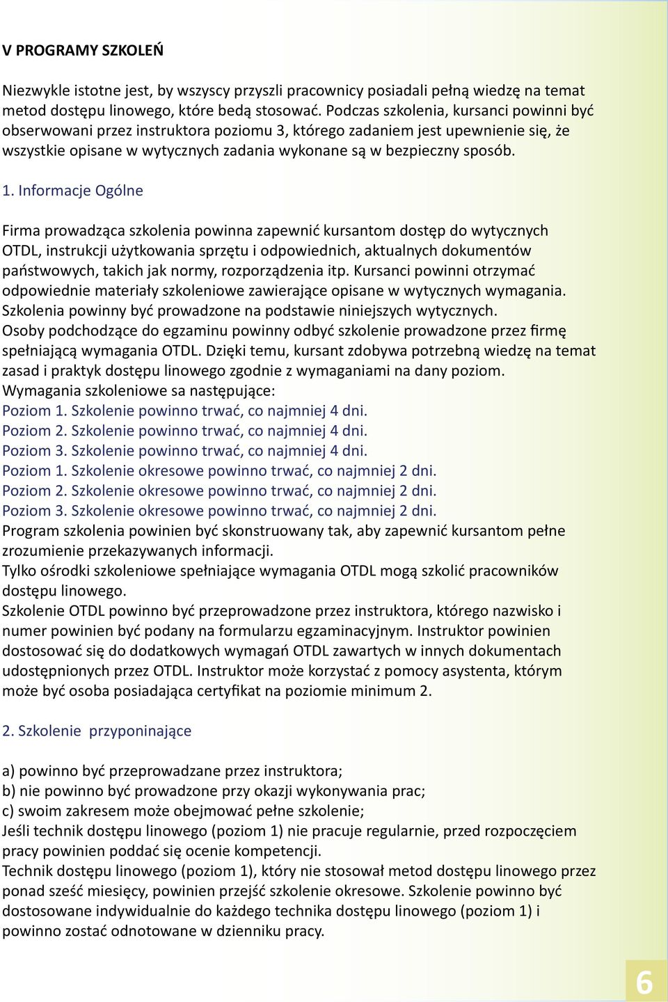 Informacje Ogólne Firma prowadząca szkolenia powinna zapewnić kursantom dostęp do wytycznych OTDL, instrukcji użytkowania sprzętu i odpowiednich, aktualnych dokumentów państwowych, takich jak normy,