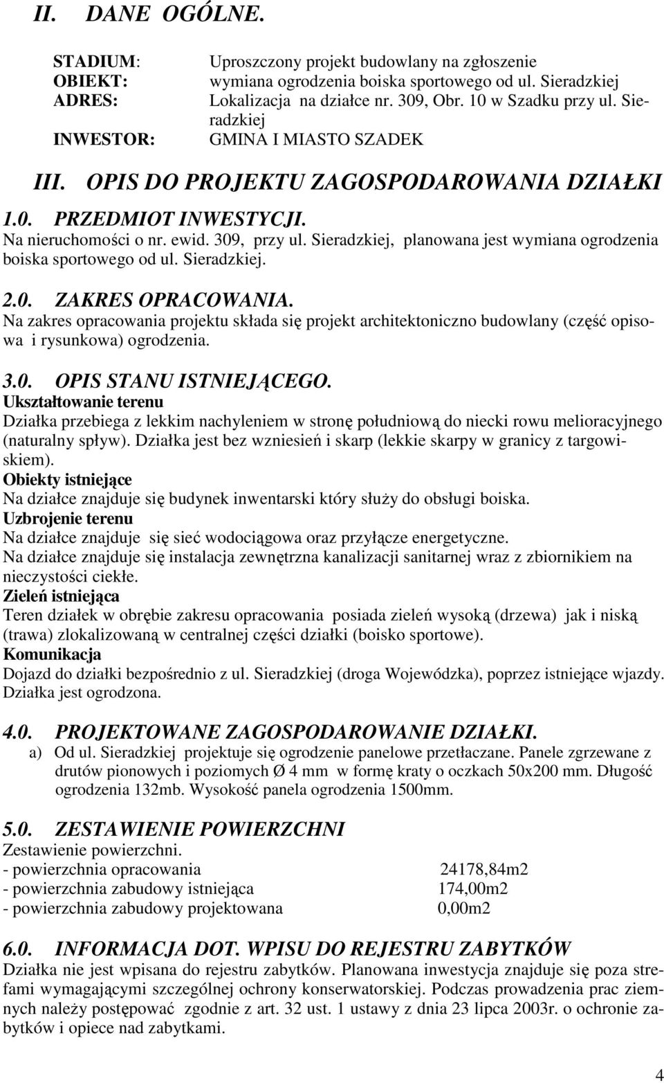 Sieradzkiej, planowana jest wymiana ogrodzenia boiska sportowego od ul. Sieradzkiej. 2.0. ZAKRES OPRACOWANIA.