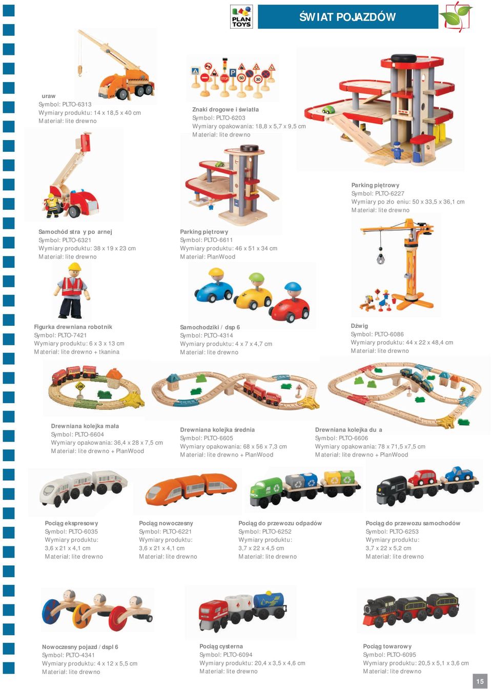 Samochodziki / dsp 6 Symbol: PLTO-4314 4 x 7 x 4,7 cm Dźwig Symbol: PLTO-6086 44 x 22 x 48,4 cm Drewniana kolejka mała Symbol: PLTO-6604 Wymiary opakowania: 36,4 x 28 x 7,5 cm + PlanWood Drewniana
