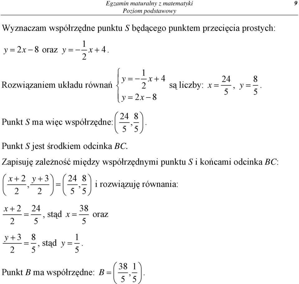 Punkt S jest środkiem odcinka BC. 4 x =, 5 8 y =.