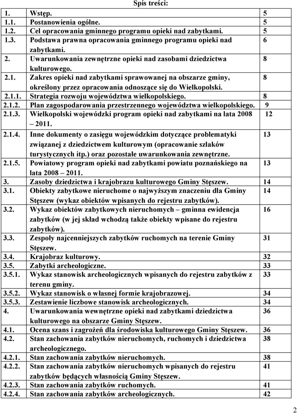 8 2.1.2. Plan zagospodarowania przestrzennego województwa wielkopolskiego. 9 2.1.3. Wielkopolski wojewódzki program opieki nad zabytkami na lata 2008 12 2011. 2.1.4.